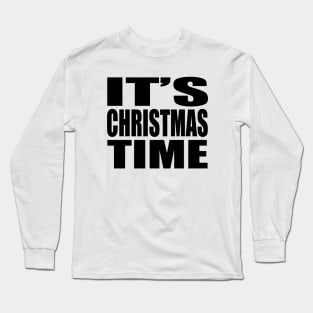 It's Christmas time Long Sleeve T-Shirt